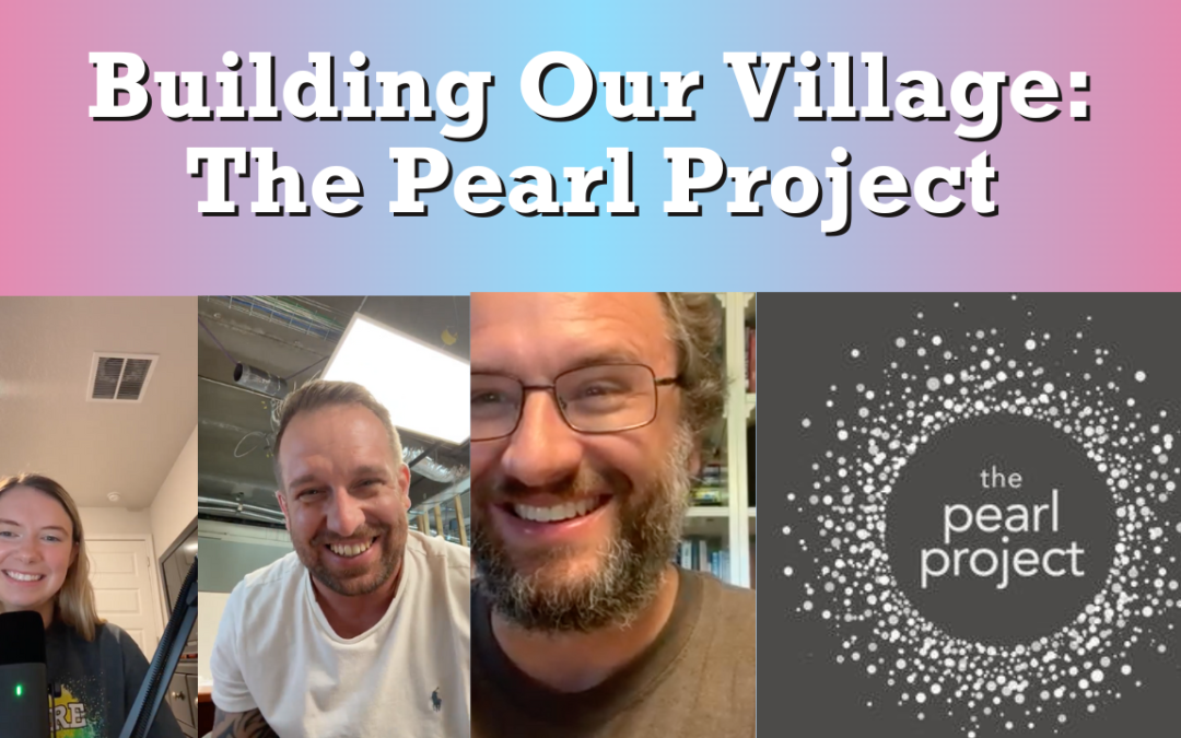 Ep. 4 – Building Our Village: The Pearl Project