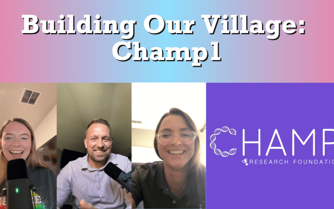 Ep. 5 – Building Our Village: Champ1 Research Foundation